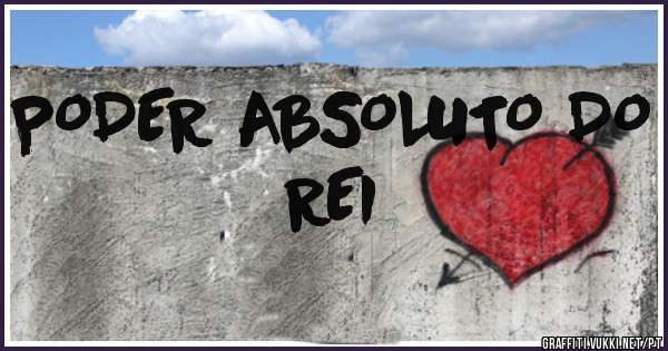 PODER ABSOLUTO DO REI
