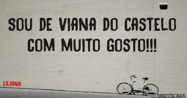 Sou de Viana do Castelo com muito gosto!!! 