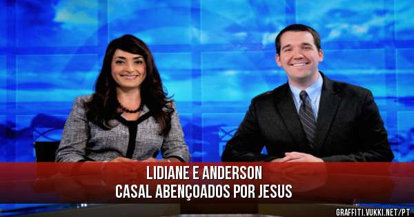 LIDIANE e ANDERSON
Casal abençoados por Jesus