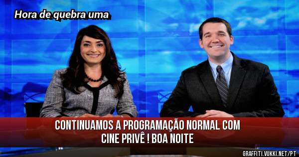 Continuamos a programação normal com cine privê ! Boa noite 