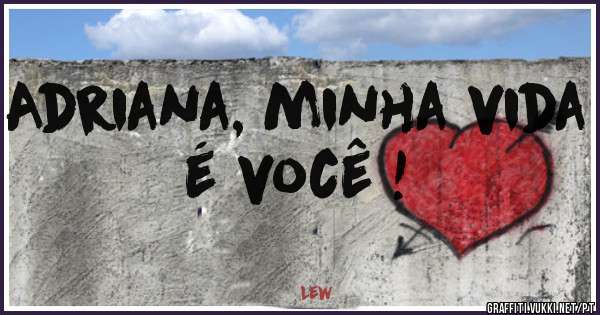 Adriana, minha vida é você !