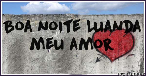 Boa noite Luanda meu amor