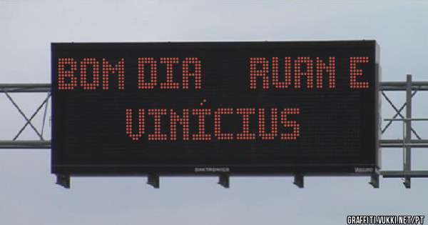Bom dia    Ruan e Vinícius