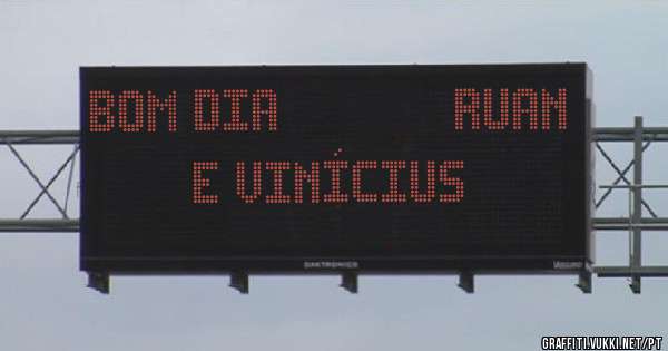Bom dia            Ruan e Vinícius