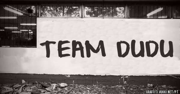TEAM DUDU