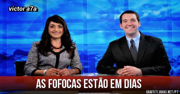 as fofocas estão em dias 
