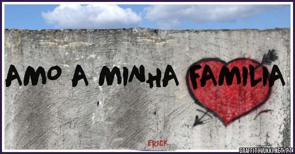 AMO A MINHA FAMILIA 

