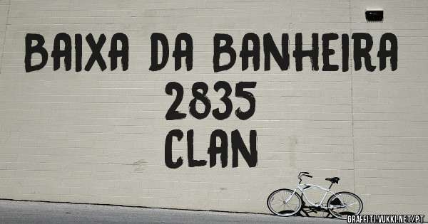 Baixa da Banheira
 2835 
                 Clan