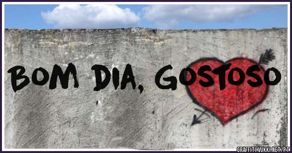 Bom dia, Gostoso