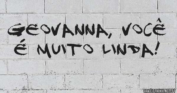 Geovanna, você é muito linda!