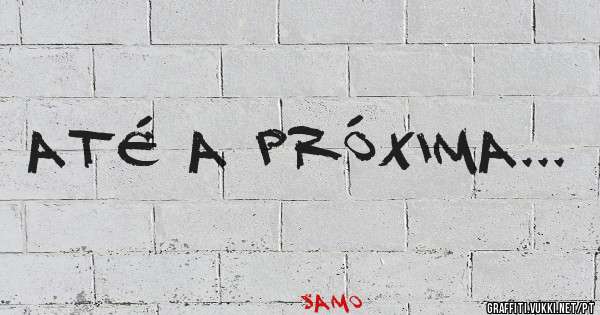 Até a próxima...