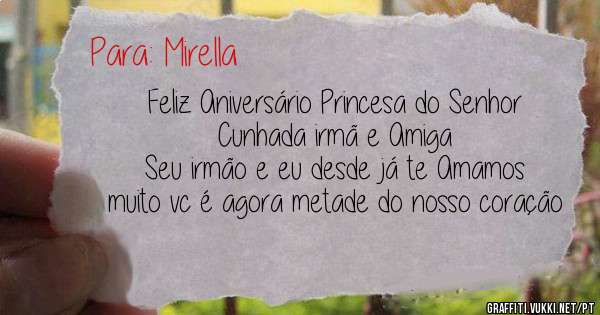 Feliz Aniversário Princesa do Senhor 
Cunhada irmã e Amiga 
Seu irmão e eu desde já te Amamos muito vc é agora metade do nosso coração