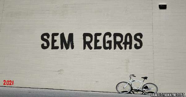 SEM REGRAS