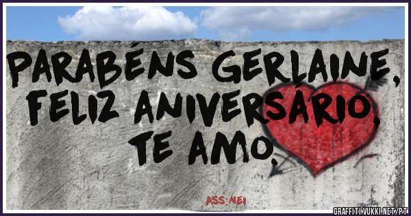 Parabéns Gerlaine, feliz aniversário, te amo.