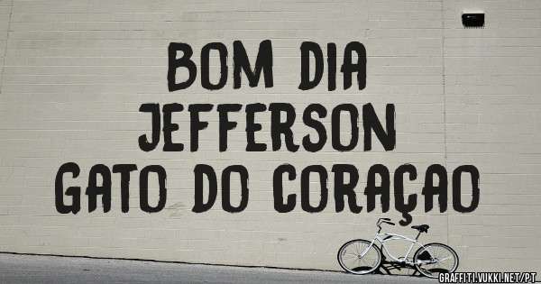 Bom dia
Jefferson
Gato do coraçao 