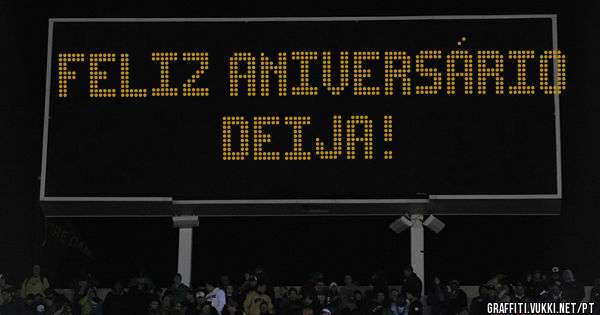 Feliz Aniversário Deija!