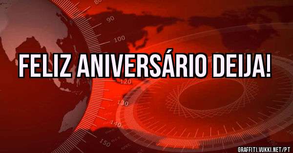 Feliz Aniversário Deija!