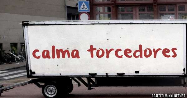 calma torcedores