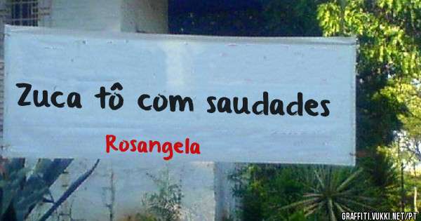 Zuca tô com saudades 