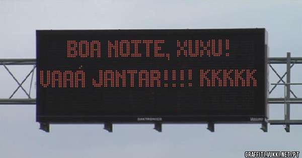 Boa noite, Xuxu!
Vaaá Jantar!!!! Kkkkk