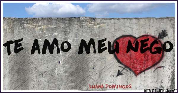 Te amo meu nego