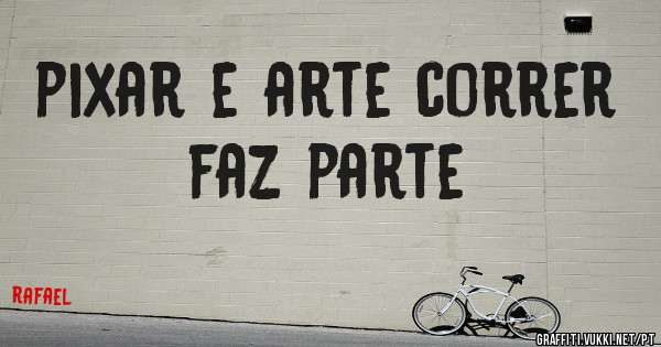 pixar e arte correr faz parte

