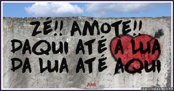 Zé!! Amote!!
Daqui até à Lua
Da Lua até aqui