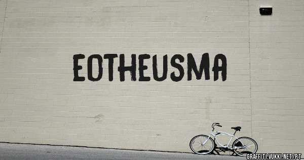 eotheusma