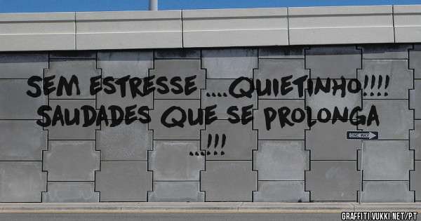 Sem estresse ....quietinho!!!!

Saudades que se prolonga ...!!!
