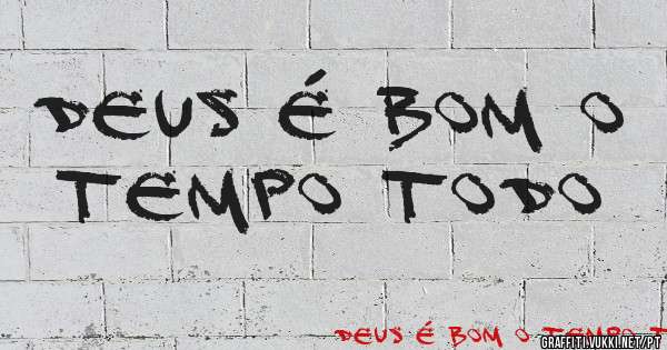 Deus é bom o tempo todo
