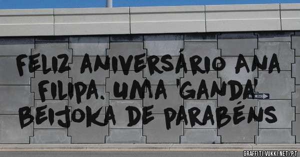 Feliz aniversário Ana Filipa. Uma 'ganda' beijoka de parabéns