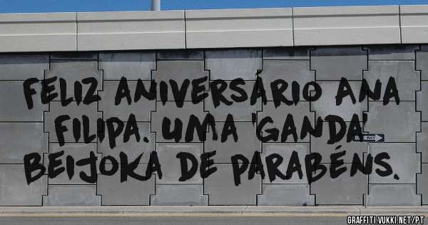 Feliz aniversário Ana Filipa. Uma 'ganda' beijoka de parabéns.