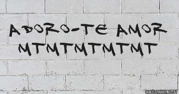 Adoro-te amor
Mtmtmtmtmt