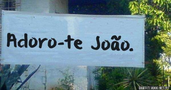 Adoro-te João. 