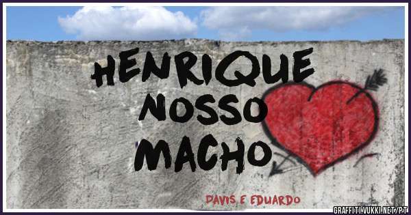 Henrique
Nosso
Macho