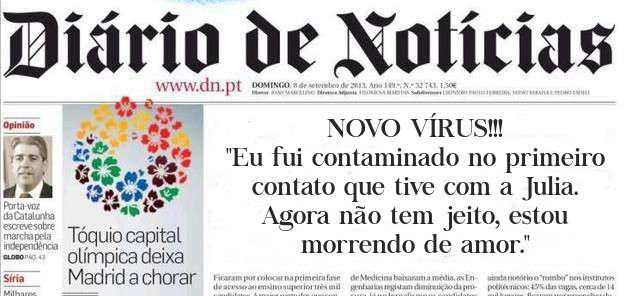 NOVO VÍRUS!!!
''Eu fui contaminado no primeiro contato que tive com a Julia. Agora não tem jeito, estou morrendo de amor.''