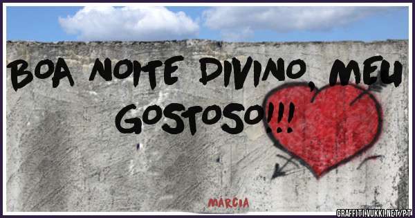 BOA NOITE DIVINO, MEU GOSTOSO!!!