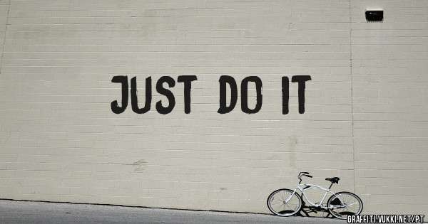 Just do it