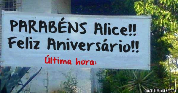 PARABÉNS Alice!!
Feliz Aniversário!!