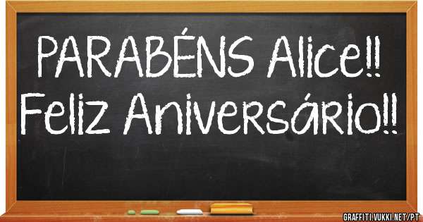 PARABÉNS Alice!!
Feliz Aniversário!!
