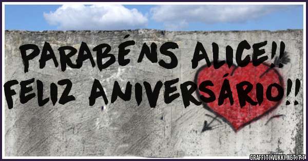 PARABÉNS Alice!!
Feliz Aniversário!!