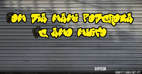 Bom dia mami poderosa! 
Te amo muito!