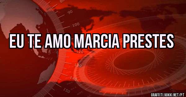 Eu te amo marcia prestes