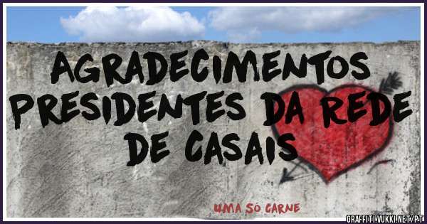 Agradecimentos
Presidentes da Rede de Casais 