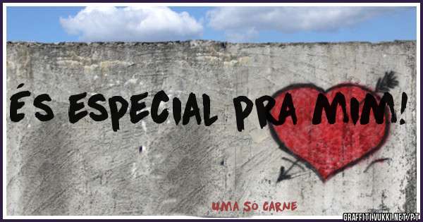 És especial pra mim! 