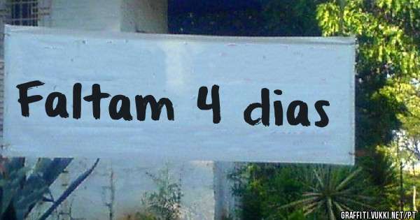 Faltam 4 dias