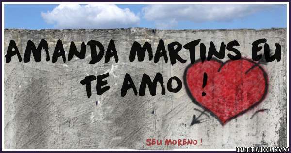 Amanda Martins Eu Te Amo  !