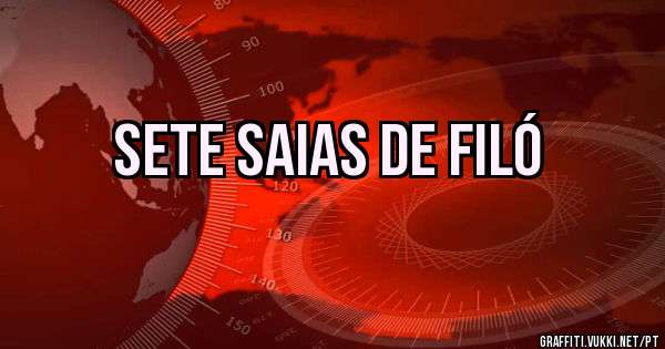 SETE SAIAS DE FILÓ