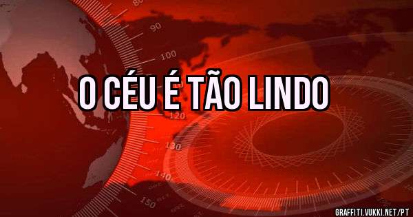 O CÉU É TÃO LINDO