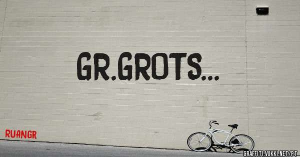 GR.GROTS...